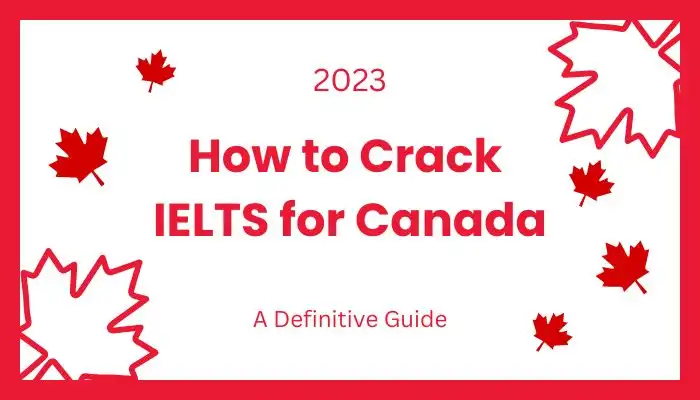 How to Crack IELTS for Canada | A Definitive Guide