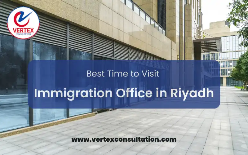 Best Time to Visit Immigration Office in Riyadh